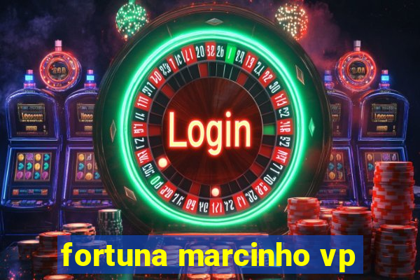 fortuna marcinho vp